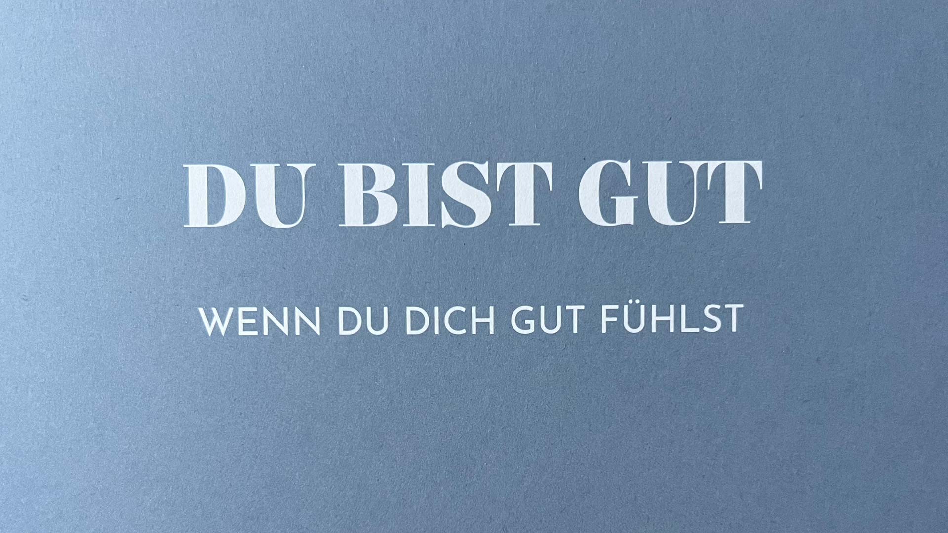 Du bist gut, wenn Du dich gut fühlst